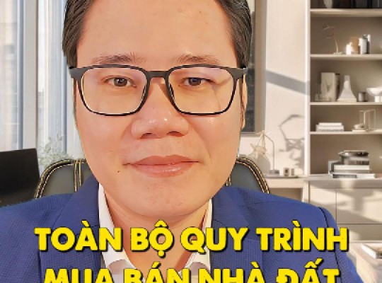 TOÀN BỘ QUY TRÌNH THỦ TỤC MUA BÁN NHÀ ĐẤT NĂM 2025!