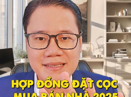 HỢP ĐỒNG ĐẶT CỌC MUA BÁN NHÀ ĐẤT 2025 - 6 LƯU Ý CẦN NHỚ